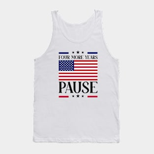 Four More Years Pause Election 2024 Political Humor Tank Top